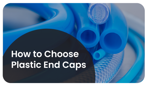 How to Choose Plastic End Caps